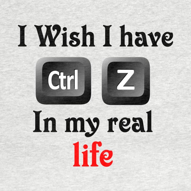 I wish i have ctrl z in my real life by magdynstein